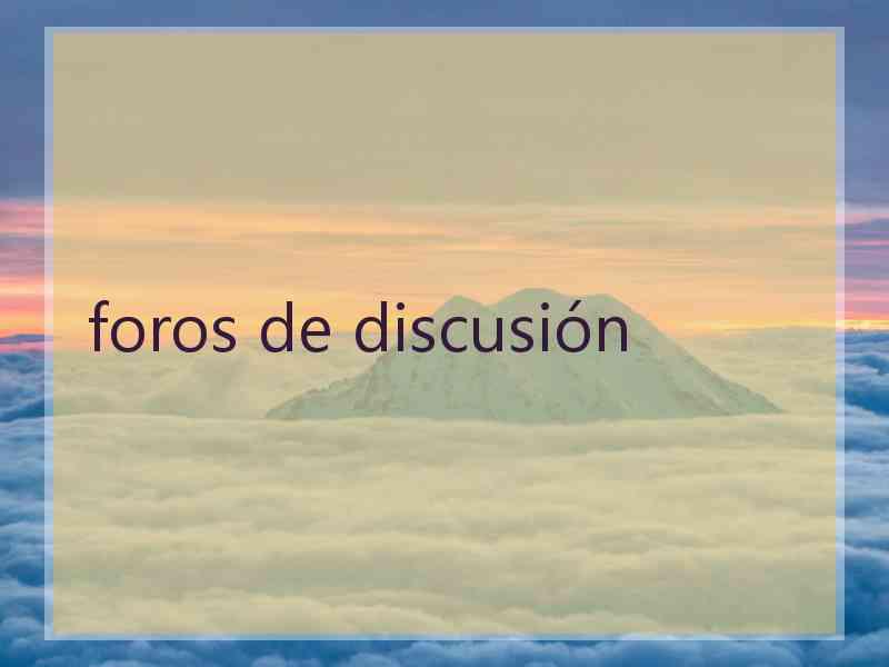 foros de discusión